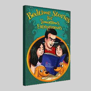 BEDTIME STORIES FOR TOMORROW'S ENTREPRENEURS