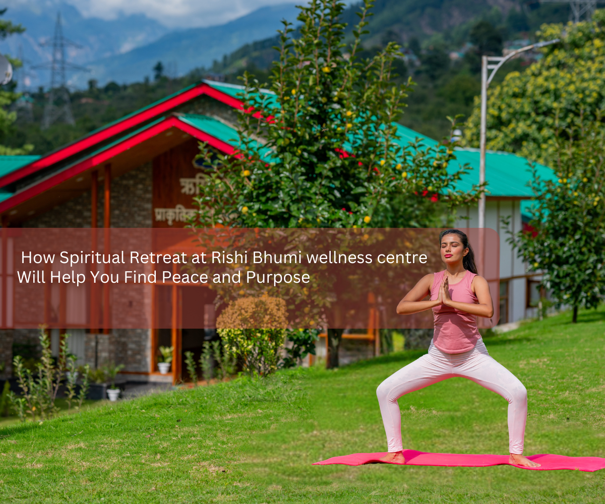 How Spiritual Retreat at Rishi Bhumi wellness centre will Help You Find Peace and Purpose